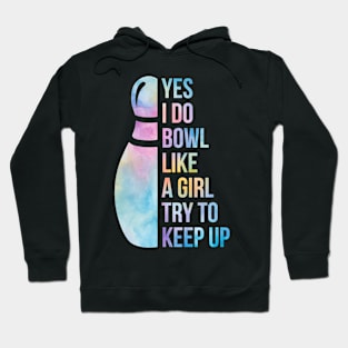 Yes I do bowl like a girl Funny bowling Hoodie